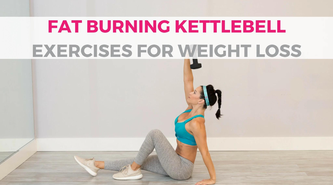 8 Killer Fat-Burning Kettlebell Exercises for Weight Loss - SHEFIT